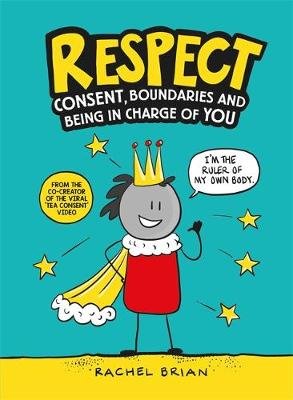 Respect: Consent, Boundaries and Being in Charge of YOU Brian Rachel