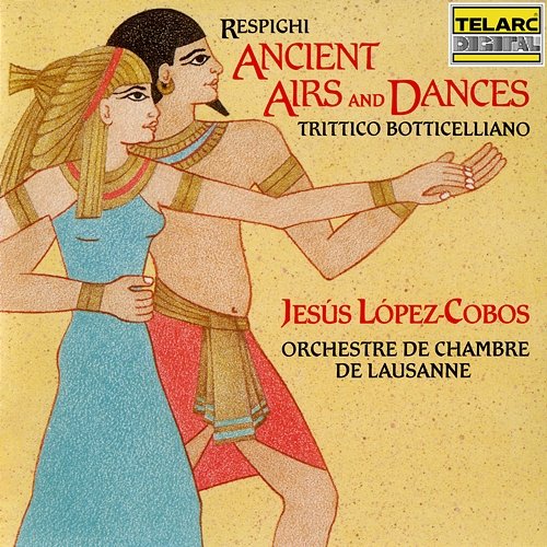 Respighi: Ancient Airs and Dances & Trittico botticelliano Orchestre de Chambre de Lausanne, Jesús López-Cobos
