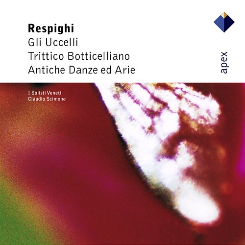 Respighi : Ancient Airs & Dances Suites Nos 1, 3 & Orchestral Works Claudio Scimone & I Solisti Veneti