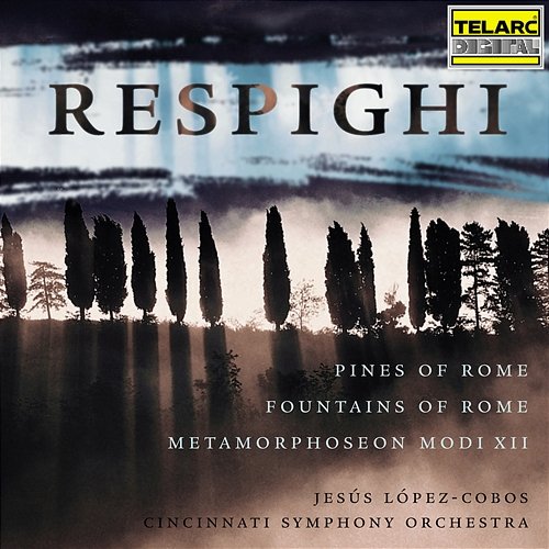Respighi: Pines of Rome, Fountains of Rome & Metamorphoseon modi XII Jesús López Cobos, Cincinnati Symphony Orchestra
