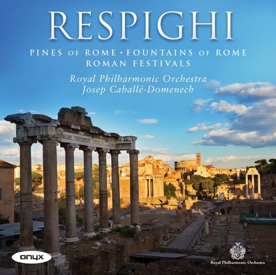 Respighi: Pines of Rome, Fountains of Rome, Roman Festivals Royal Philharmonic Orchestra