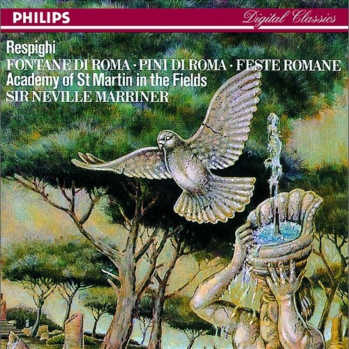 Respighi: Pines of Rome; Fountains of Rome; Roman Festivals Academy of St Martin in the Fields, Sir Neville Marriner