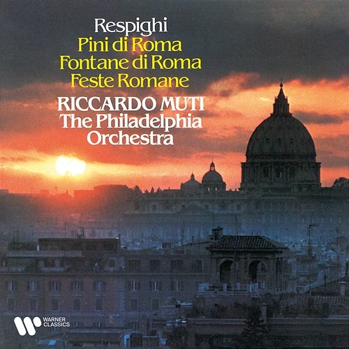 Respighi: Pini di Roma, Fontane di Roma & Feste Romane Riccardo Muti, Philadelphia Orchestra