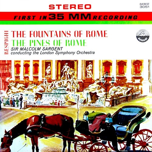 Respighi: The Fountains of Rome & The Pines of Rome London Symphony Orchestra & Sir Malcolm Sargent