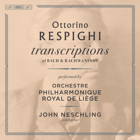 Respighi Transcriptions Orchestre Philharmonique Royal de Liege