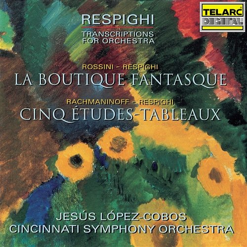 Respighi: Transcriptions for Orchestra Jesús López Cobos, Cincinnati Symphony Orchestra