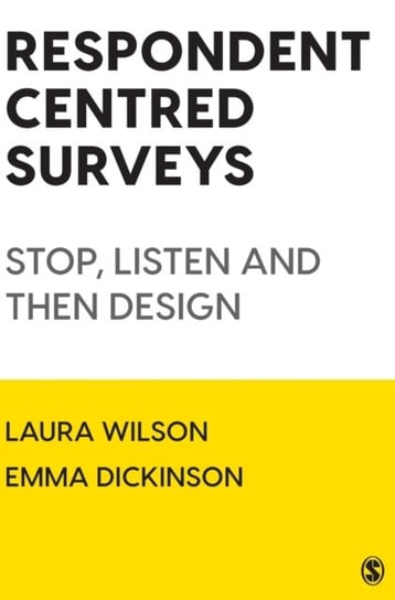 Respondent Centred Surveys: Stop, Listen and then Design Wilson Laura, Emma Dickinson