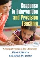 Response to Intervention and Precision Teaching: Creating Synergy in the Classroom Johnson Kent, Street Elizabeth M.