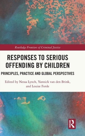 Responses to Serious Offending by Children: Principles, Practice and Global Perspectives Opracowanie zbiorowe