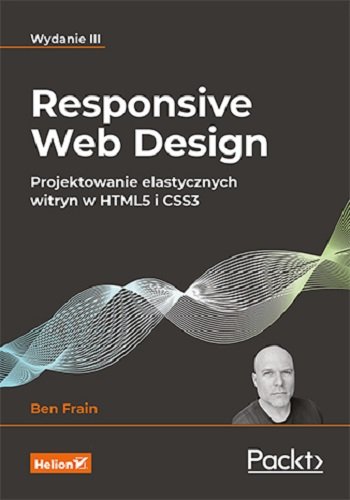 Responsive Web Design. Projektowanie elastycznych witryn w HTML5 i CSS3 Frain Ben