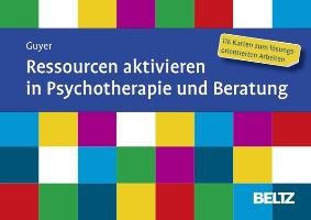 Ressourcen aktivieren in Psychotherapie und Beratung Guyer Jean-Luc