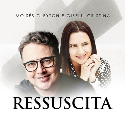 Ressuscita Moises Cleyton feat. Giselli Cristina