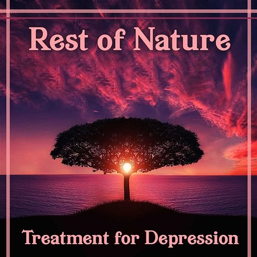 Rest of Nature: Treatment for Depression – Fresh Music for Inner Peace, Deep Meditation, Calm Oasis, Free Mind, All Day in Bed Less Stress Music Academy