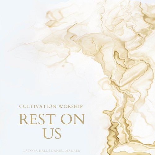 Rest On Us Cultivation Worship, Latoya Hall, & Daniel Maurer