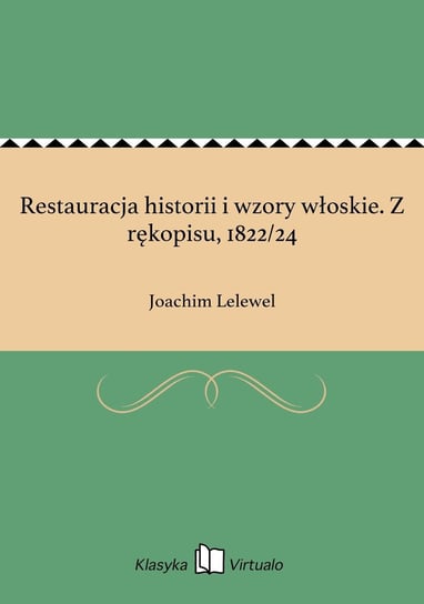 Restauracja historii i wzory włoskie. Z rękopisu, 1822/24 Lelewel Joachim
