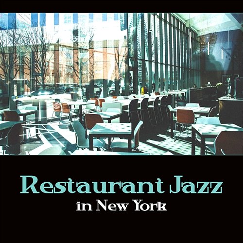 Restaurant Jazz in New York – Mellow Swing Lounge, Dinner with Firends, Bossa Nova Mood Relaxation Jazz Dinner Universe