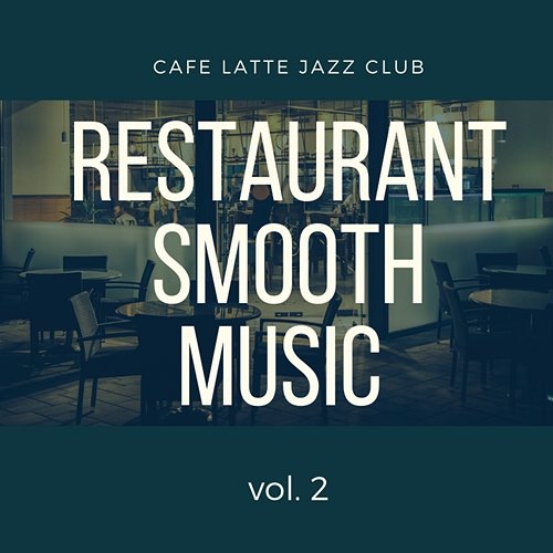 Restaurant Smooth Music vol. 2 Cafe Latte Jazz Club