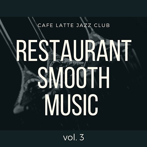 Restaurant Smooth Music vol. 3 Cafe Latte Jazz Club