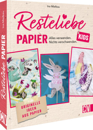 Resteliebe Kids Papier - Alles verwenden, nichts verschwenden. Christophorus-Verlag