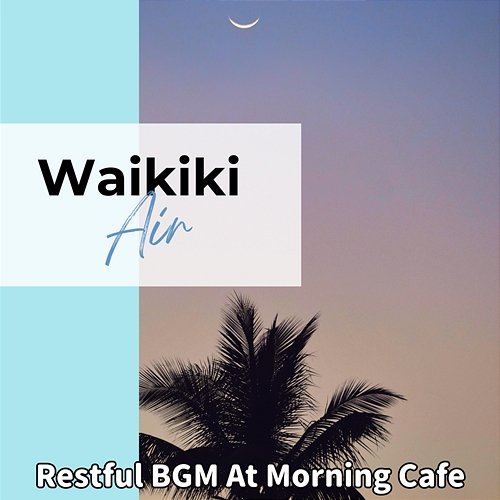 Restful Bgm at Morning Cafe Waikiki Air