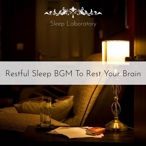 Restful Sleep Bgm to Rest Your Brain Sleep Laboratory