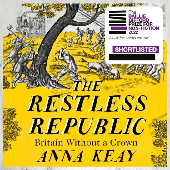 Restless Republic: Britain without a Crown Anna Keay
