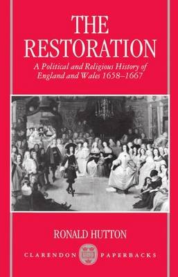 Restoration: A Political and Religious History of England and Wales 1658-1667 Hutton Ronald