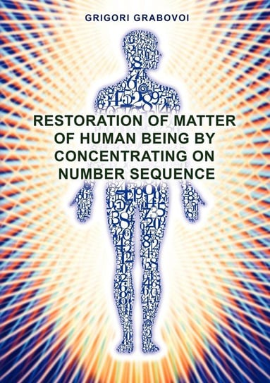 Restoration of Matter of Human Being by Concentrating on Number Sequence Grabovoi Grigori