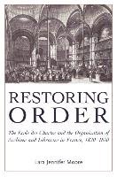 Restoring Order: The Ecole Des Chartes and the Organization of Archives and Libraries in France, 1820-1870 Moore Lara Jennifer