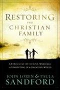Restoring the Christian Family: A Biblical Guide to Love, Marriage, and Parenting in a Changing World Sandford John Loren, Sandford Paula