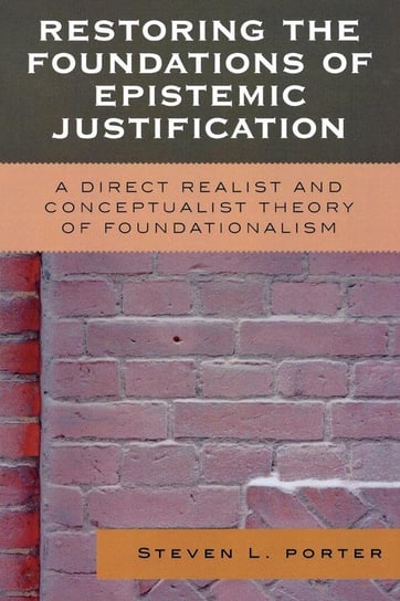 Restoring the Foundations of Epistemic Justification Steven Porter