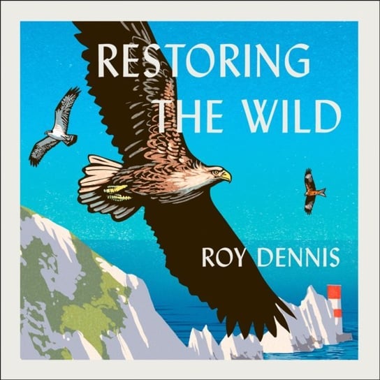Restoring the Wild Dennis Roy