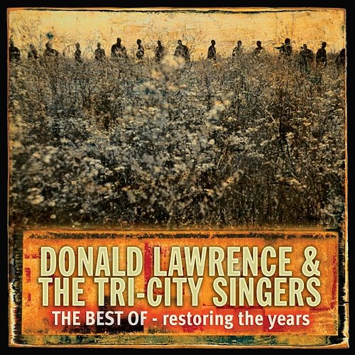 Restoring The Years Donald Lawrence & The Tri-City Singers