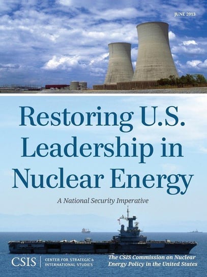 Restoring U.S. Leadership in Nuclear Energy The CSIS Commission on Nuclear Energy Po