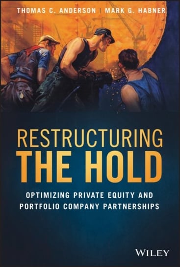 Restructuring the Hold: Optimizing Private Equity and Portfolio Company Partnerships Thomas C. Anderson, Mark G. Habner