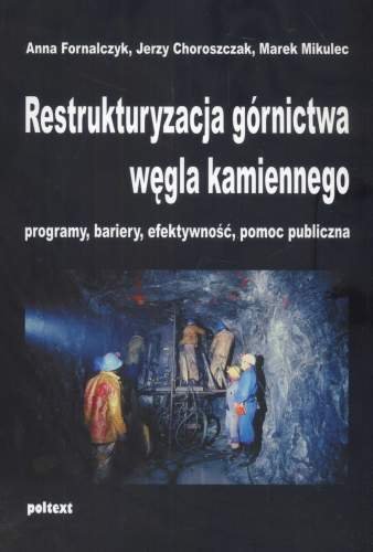 Restrukturyzacja górnictwa węgla kamiennego Fornalczyk Anna, Choroszczak Jerzy, Mikulec Marek