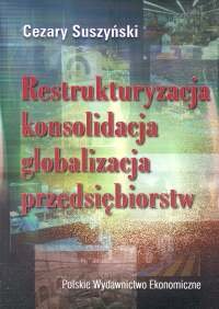 Restrukturyzacja, Konsolidacja, Globalizacja Przedsiębiorstw Suszyński Cezary