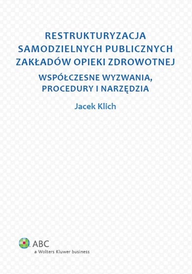 Restrukturyzacja Samodzielnych Publicznych Zakładów Opieki Zdrowotnej Klich Jacek