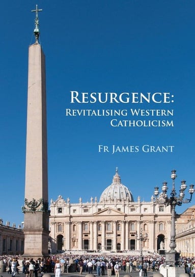 Resurgence, Revitalising Western Catholicism - An Australian Response Grant James