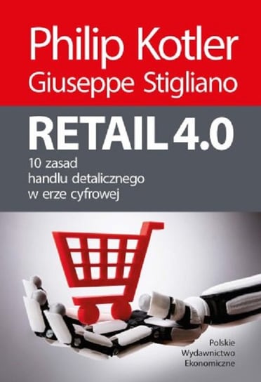 Retail 4.0. 10 zasad handlu detalicznego w erze cyfrowej Kotler Philip, Giuseppe Stigliano