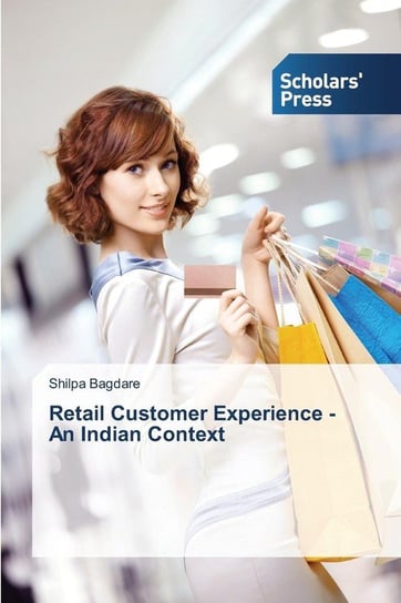 Retail Customer Experience - An Indian Context Bagdare Shilpa
