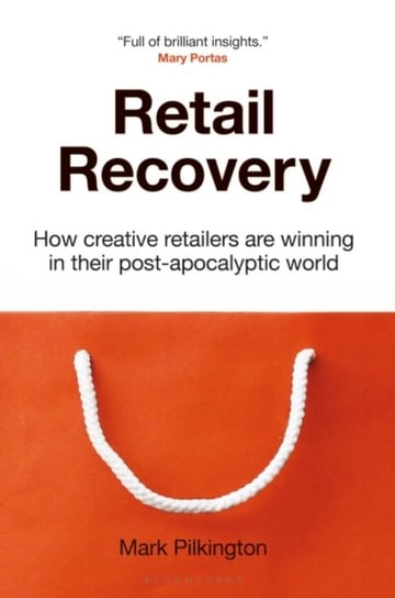 Retail Recovery. How Creative Retailers Are Winning in their Post-Apocalyptic World Mark Pilkington