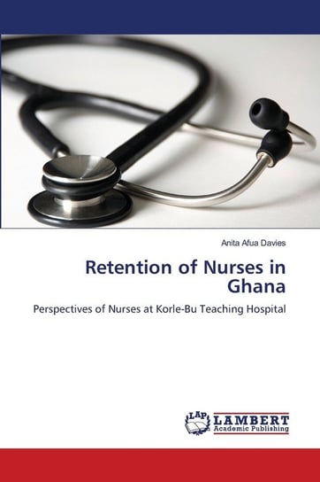 Retention of Nurses in Ghana Afua Davies Anita