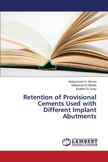 Retention of Provisional Cements Used with Different Implant Abutments Ahmed Mohammed H.