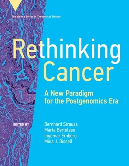 Rethinking Cancer: A New Paradigm for the Postgenomics Era Bernhard Strauss, Marta Bertolaso
