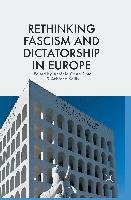 Rethinking Fascism and Dictatorship in Europe Palgrave Macmillan Uk