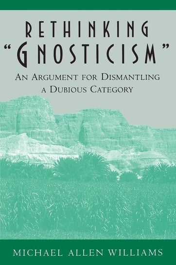 Rethinking "Gnosticism" Williams Michael Allen