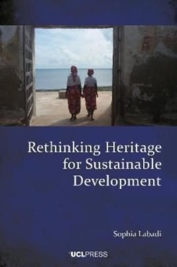 Rethinking Heritage for Sustainable Development Sophia Labadi