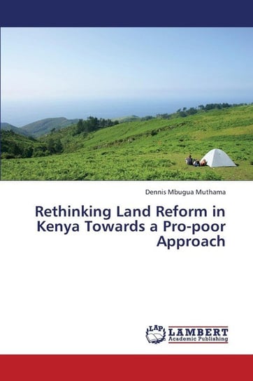 Rethinking Land Reform in Kenya Towards a Pro-Poor Approach Muthama Dennis Mbugua