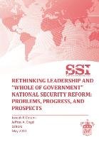 Rethinking Leadership and "Whole of Government" National Security Reform Strategic Studies Institute